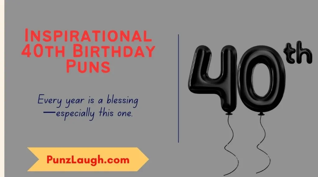 Inspirational 40th Birthday Puns