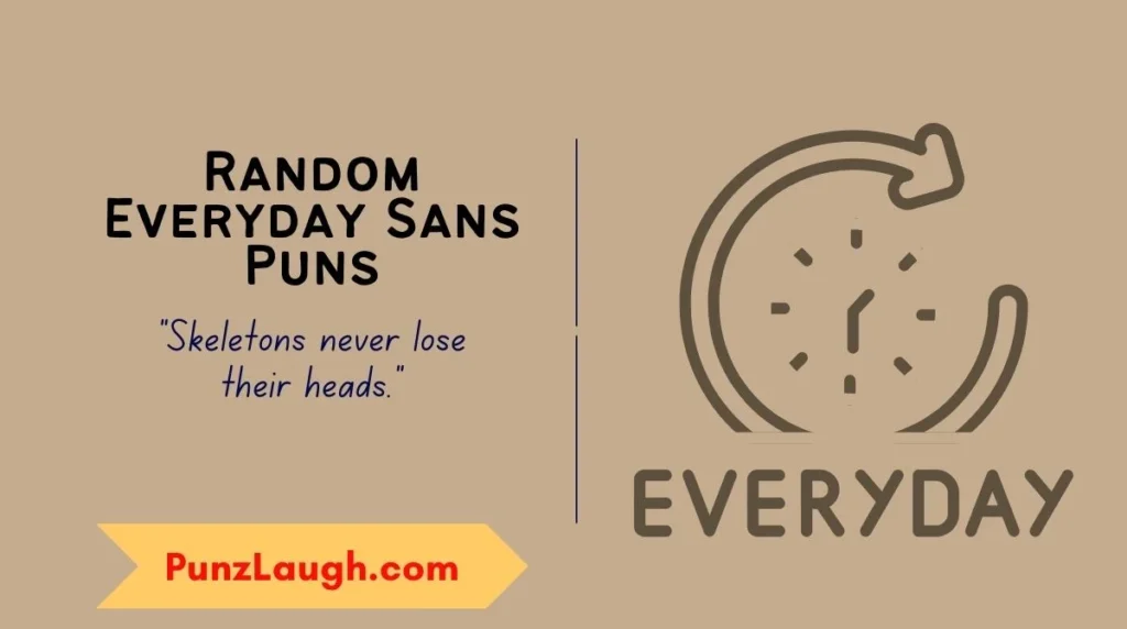 Random Everyday Sans Puns