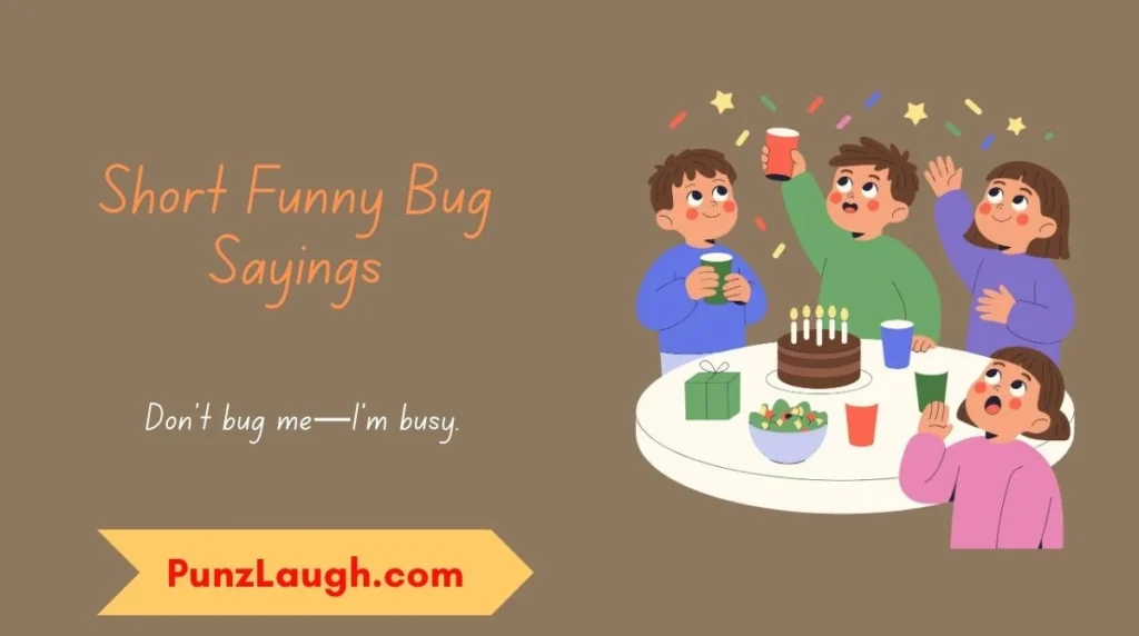 Short Funny Bug Sayings