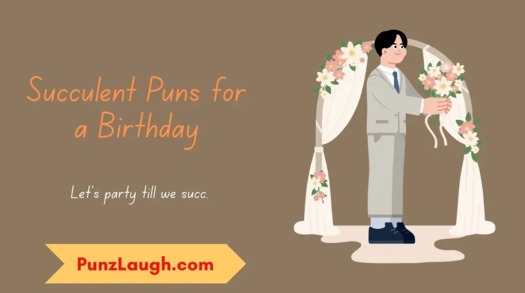 Succulent Puns for a Birthday