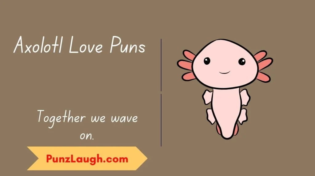 Axolotl Love Puns