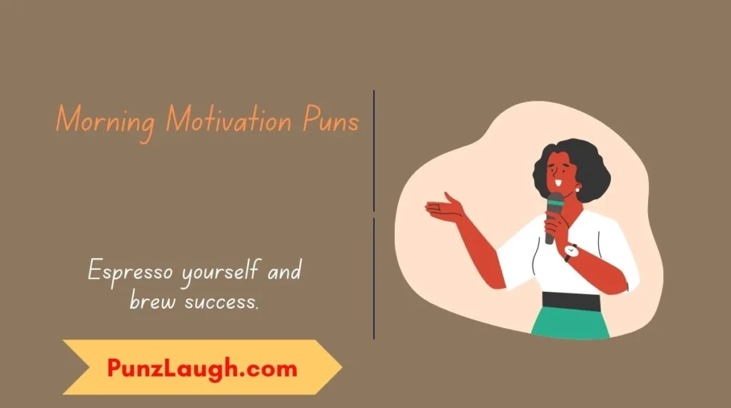 Morning Motivation Puns