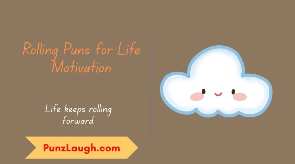 Rolling Puns for Life Motivation